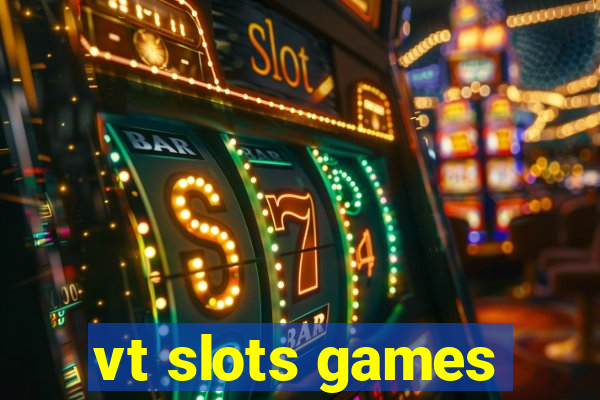 vt slots games